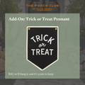 Add-On: Trick or Treat Pennant